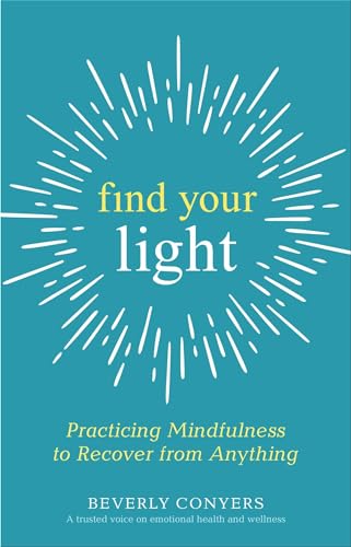 Stock image for Find Your Light: Practicing Mindfulness to Recover from Anything for sale by SecondSale