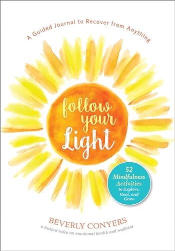 9781616498054: Follow Your Light: A Guided Journal to Recover from Anything; 52 Mindfulness Activities to Explore, Heal, and Grow
