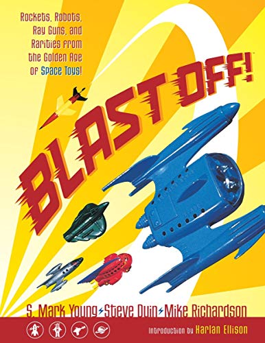 Blast Off!: Rockets, Robots, Rayguns, and Rarities from the Golden Age of Space Toys SC (9781616550097) by Young, S. Mark; Duin, Steve; Richardson, Mike