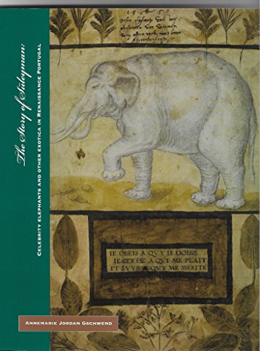 Stock image for The story of Su?leyman : celebrity elephants and other exotica in Renaissance Portugal for sale by Irish Booksellers