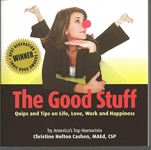 Stock image for The Good Stuff: Quips and Tips on Life, Love, Work and Happiness for sale by SecondSale