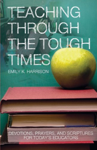 Teaching Through the Tough Times - Emily K. Harrison