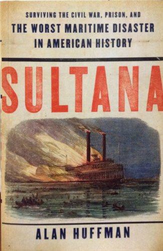 Stock image for Sultana: Surviving Civil War, Prison, and the worst maritime disaster in American history for sale by ThriftBooks-Dallas