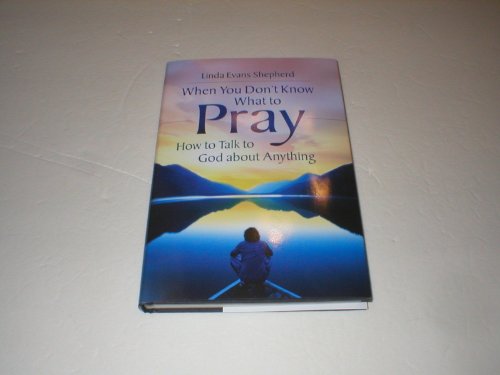 Stock image for When You Don't Know What to Pray. How to talk to God about Anything. for sale by Wonder Book