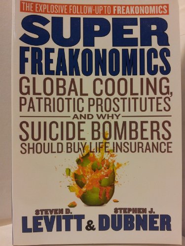 Stock image for SuperFreakonomics: Global Cooling, Patriotic Prostitutes and why Suicide Bombers Should Buy Life Insurance for sale by SecondSale