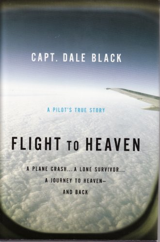 9781616643331: Flight to Heaven, A Pilot's True Story: A Plane Crash... A Lone Survivor... A Journey to Heaven - and Back (LARGE PRINT) Doubleday Large Prin Edition by Capt. Dale Black, Ken Gire (2010) Hardcover