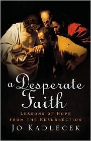 Stock image for A Desperate Faith: lessons of hope from the Resurrection for sale by RiLaoghaire