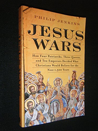 Jesus Wars: How Four Patriarchs, Three Queens, and Two Emperors Decided What Christians Would Believ