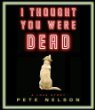 Stock image for I Thought You Were Dead for sale by Top Notch Books