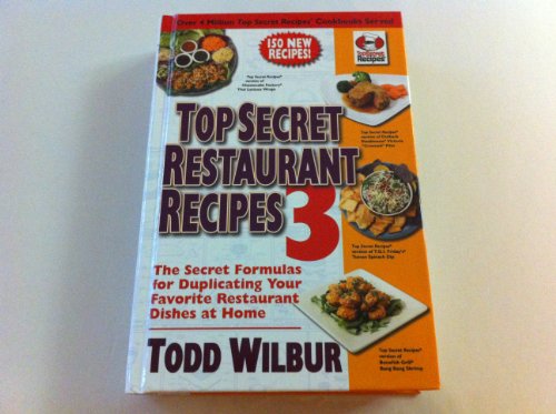 Imagen de archivo de Top Secret Restaurant Recipes 3: The Secret Formulas for Duplicating Your Favorite Restaurant Dishes At Home a la venta por KuleliBooks