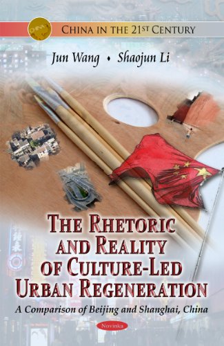 The Rhetoric and Reality of Culture-Led Urban Regeneration: A Comparison of Beijing and Shanghai, China (China in the 21st Century) (9781616686833) by Wang, Jun; Li, Shaojun