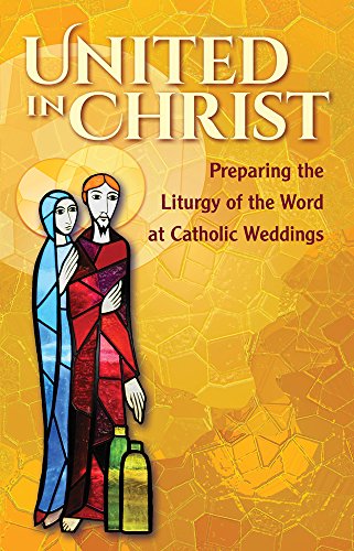 Imagen de archivo de United in Christ: Preparing the Liturgy of the Word at Catholic Weddings a la venta por Orion Tech