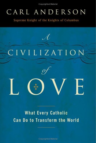 9781616795665: A Civilization of Love: What Every Catholic Can Do to Transform the World