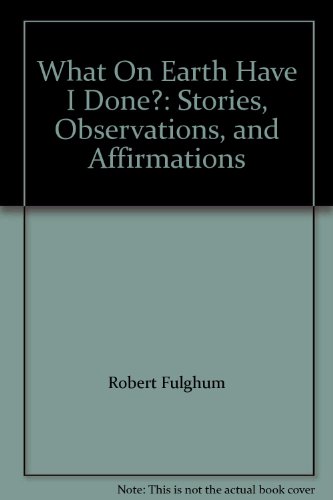 9781616845049: What On Earth Have I Done?: Stories, Observations, and Affirmations