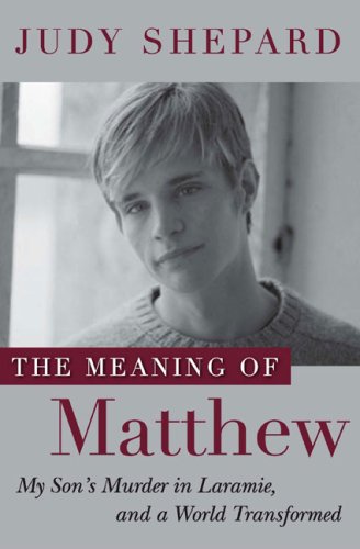 9781616847586: The Meaning of Matthew: My Son's Murder in Laramie, and a World Transformed