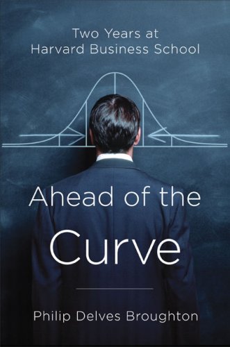 9781616880477: Ahead of the Curve: Two Years at Harvard Business School