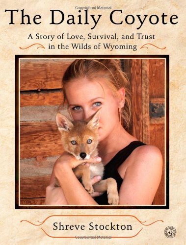 9781616882716: The Daily Coyote: A Story of Love, Survival, and Trust in the Wilds of Wyoming