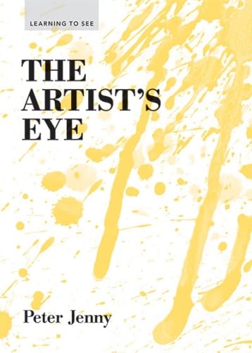 Imagen de archivo de The Artists Eye: (Learning to See) (art lessons in perspective, texture, process, and more) a la venta por New Legacy Books