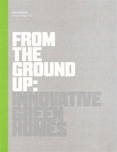 9781616890926: From the Ground Up : Innovative Green Homes /anglais (New City Books)