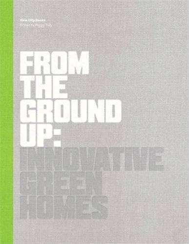 9781616890926: From The Ground Up: Innovative Green Homes (New City Books)
