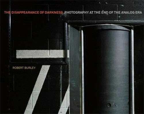 Stock image for Disappearance of Darkness : Photography at the End of the Analog Era for sale by Better World Books