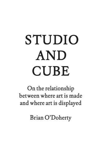 9781616890995: Studio and Cube: On The Relationship Between Where Art is Made and Where Art is Displayed