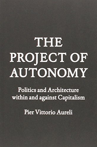 Beispielbild fr The Project of Autonomy: Politics and Architecture Within and Against Capitalism (Forum Project) zum Verkauf von Anybook.com