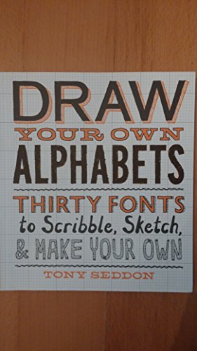 Stock image for Draw Your Own Alphabets : Thirty Fonts to Scribble, Sketch, and Make Your Own for sale by Better World Books