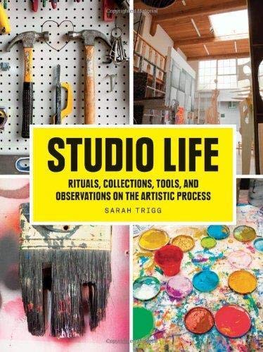 9781616891329: Studio Life /anglais: Rituals, Collections, Tools, and Observations on the Artistic Process