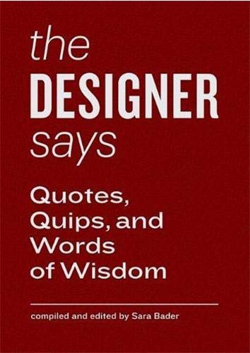 Imagen de archivo de The Designer Says: Quotes, Quips, and Words of Wisdom a la venta por 2Vbooks