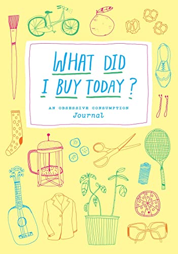 Stock image for What Did I Buy Today?: An Obsessive Consumption Journal for sale by Half Price Books Inc.
