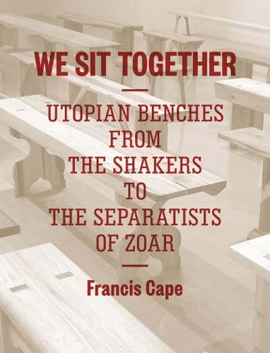 9781616891596: We Sit Together /anglais: utopian benches from the Shakers to the Separatists of Zoar