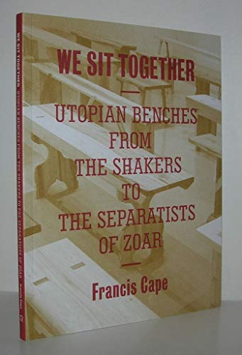 9781616891596: We Sit Together: Utopian Benches from the Shakers to the Separatists of Zoar