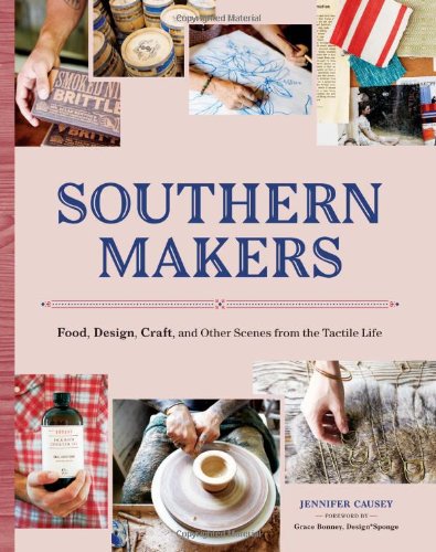 Beispielbild fr Southern Makers : Food, Design, Craft, and Other Scenes from the Tactile Life zum Verkauf von Better World Books