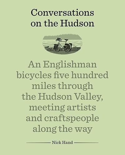 9781616892241: Conversations on the Hudson: An Englishman Bicycles Five Hundred Miles Through the Hudson Valley, Meeting Artists and Craftspeople Along the Way [Lingua Inglese]