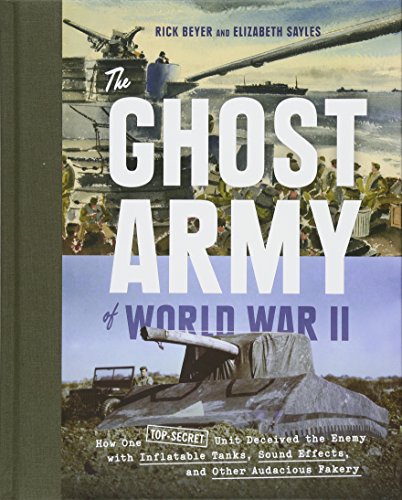 Beispielbild fr The Ghost Army of World War II: How One Top-Secret Unit Deceived the Enemy with Inflatable Tanks, Sound Effects, and Other Audacious Fakery zum Verkauf von SecondSale