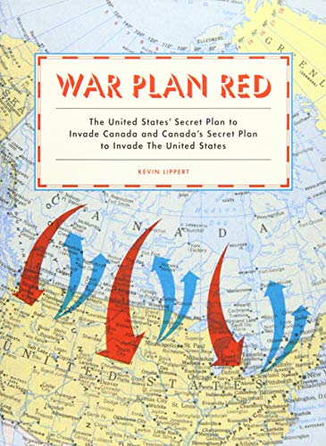 9781616893521: War Plan Red: America's Secret Plan to invade Canada and Canada's Secret Plan to Invade the US.