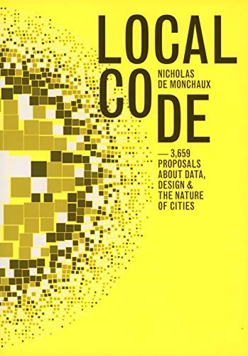 Stock image for Local Code: 3659 Proposals About Data, Design, and the Nature of Cities for sale by Housing Works Online Bookstore