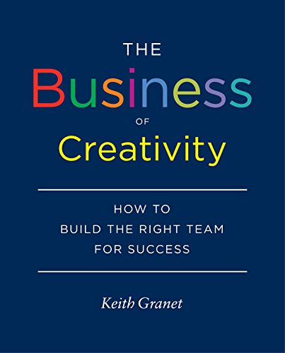 Stock image for The Business of Creativity: How to Build the Right Team for Success for sale by Wonder Book