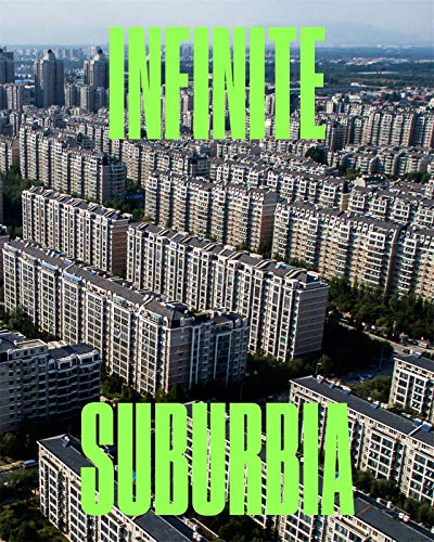 9781616895501: Infinite Suburbia: (52 illustrated essays on the future of suburban development from the perspectives of architecture, planning, history, and transportation)