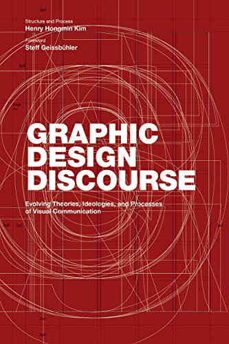 Beispielbild fr Graphic Design Discourse: Evolving Theories, Ideologies, and Processes of Visual Communication zum Verkauf von Powell's Bookstores Chicago, ABAA