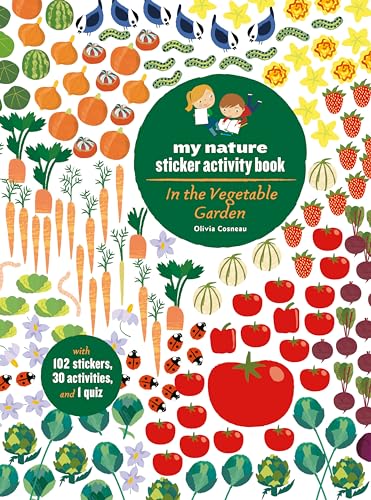 Stock image for In the Vegetable Garden: My Nature Sticker Activity Book (Ages 5 and up, with 102 stickers, 24 activities, and 1 quiz) for sale by SecondSale