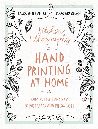 Stock image for Kitchen Lithography: Hand Printing at Home: From Buttons and Bags to Postcards and Pillowcases for sale by PlumCircle