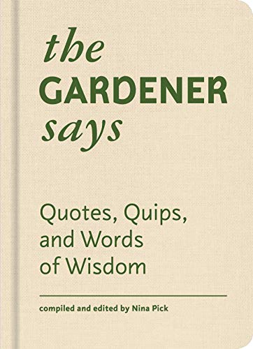 9781616897765: The Gardener Says: Quotes, Quips, and Words of Wisdom