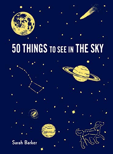 Stock image for 50 Things to See in the Sky: (illustrated beginner's guide to stargazing with step by step instructions and diagrams, glow in the dark cover) (Explore More) for sale by ZBK Books