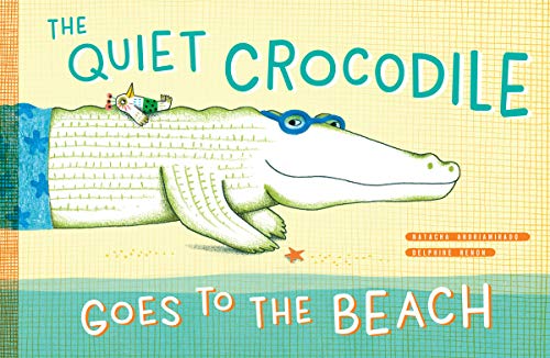 Imagen de archivo de The Quiet Crocodile Goes to the Beach a la venta por HPB-Diamond