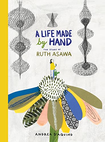 Imagen de archivo de A Life Made by Hand: The Story of Ruth Asawa a la venta por Bookoutlet1