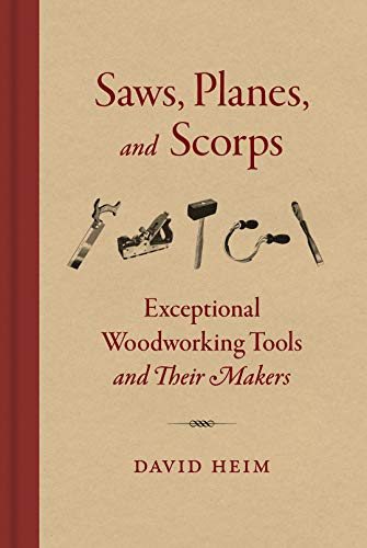 Imagen de archivo de Saws, Planes, and Scorps: Exceptional Woodworking Tools and Their Makers a la venta por Hennessey + Ingalls