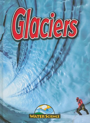 Glaciers (Water Science) (9781616900007) by Webster, Christine