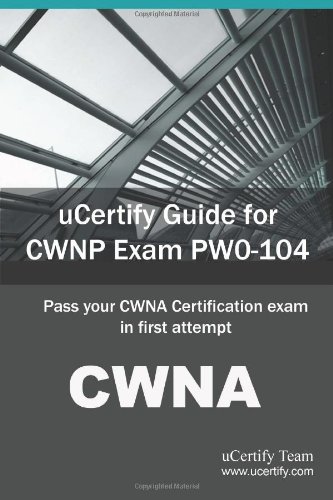 9781616910235: Ucertify Guide for Cwnp Exam Pw0-104: Pass Your Cwna Certification Exam in First Attempt